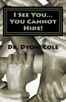 I see you... You cannot hide!: A Book of Healing & Deliverance 1537304291 Book Cover