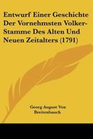 Entwurf Einer Geschichte Der Vornehmsten Volker-Stamme Des Alten Und Neuen Zeitalters (1791) 1166050246 Book Cover