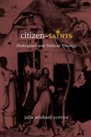 Citizen-Saints: Shakespeare and Political Theology 022614352X Book Cover