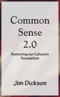 Common Sense 2.0: Restoring our Culture’s Foundation B0BL4SW1Y8 Book Cover