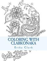 Coloring With Clarkonaka: A book of hand-drawn designs 1536800333 Book Cover