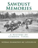 Sawdust Memories: A History of Camden, Texas. 1451536755 Book Cover