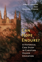 Can Hope Endure?: A Historical Case Study In Christian Higher Education (The Histotical Series of the Reformed Church in America) 0802828582 Book Cover