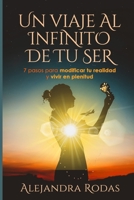 Un Viaje al Infinito de Tu Ser: 7 pasos para modificar tu realidad y vivir en plenitud B0C6C15T6B Book Cover