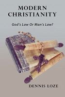 Modern Christianity: God's Law or Man's Law? 1452080267 Book Cover