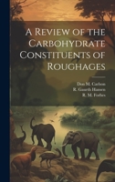 A Review of the Carbohydrate Constituents of Roughages 1021491071 Book Cover