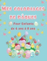 Mes coloriages de Pâques: pour les enfants de 4 ans à 8 ans, coloriages d'oeufs, de lapins et d'oiseaux, taille large 8,5 X 11 pouces adaptée aux enfants B08Y49Y6VL Book Cover