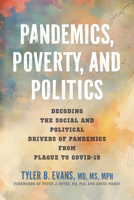 Pandemics, Poverty, and Politics: Decoding the Social and Political Drivers of Pandemics from Plague to Covid-19 1421451786 Book Cover
