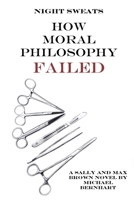 Night Sweats: How Moral Philosophy Failed 0997616091 Book Cover