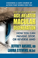 What You Must Know about Age-Related Macular Degeneration: How You Can Prevent, Stop, or Reverse AMD 0757004490 Book Cover