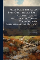 The Auld Brig O' Slittrick's Last Address to the Magistrates, Town-Council, and Inhabitantsof Hawick 1149751789 Book Cover