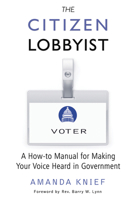 The Citizen Lobbyist: A How-to Manual for Making Your Voice Heard in Government 1939578019 Book Cover