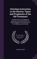 Christian Instruction in the History, Types, and Prophecies of the Old Testament 135854297X Book Cover