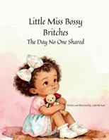 Little Miss Bossy Britches: The Day No one Shared B0G43FD36L Book Cover