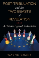 Post-Tribulation and the Two Beasts of Revelation: A Historical Approach to Revelation 166421951X Book Cover