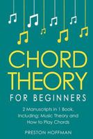 Chord Theory: For Beginners - Bundle - The Only 2 Books You Need to Learn Chord Music Theory, Chord Progressions and Chord Tone Soloing Today 1984033840 Book Cover