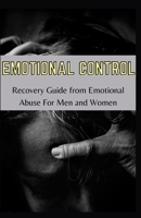 Emotional Control: Recovery Guide From Emotional Abuse For Men Ad Women B08SGWNKLB Book Cover