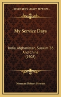 My Service Days: India, Afghanistan, Suakim '85, And China 1165435543 Book Cover
