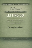 Dr. Downsizer's Guide to Letting Go: Love. Legacy. Leave. Let Go. — A guide to downsizing with heart, humor, and the 4 L's Method™ (The Dr. Downsizer™ Life Transition Series) B0GTDPKCF5 Book Cover