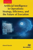 Artificial Intelligence in Operations: Strategy, Efficiency, and the Future of Execution (River Publishers Series in Rapids in Computing and Information Science and Technology) 8743812910 Book Cover