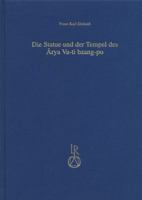 Die Statue Und Der Tempel Des Arya Va-Ti Bzang-Po: Ein Beitrag Zu Geschichte Und Geographie Des Tibetischen Buddhismus 3895003069 Book Cover