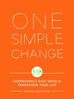 One Simple Change: Surprisingly Easy Ways to Transform Your Life 1452119570 Book Cover