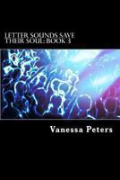 Letter Sounds Save Their Soul: Book 3 1492393991 Book Cover