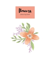 colouring book flowers: An Adult Coloring Book with Flower Collection, Bouquets, Wreaths, Swirls, Floral, Patterns, Decorations, Inspirational Designs, Stress Relieving Floral Designs for Relaxation B08RR9SD1W Book Cover