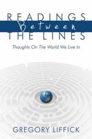 Readings Between the Lines: Thoughts on the World We Live in 1478709375 Book Cover