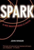 SPARK: Be More Innovative Through Co-Creation 1419503162 Book Cover