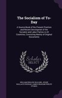 The Socialism of To-Day: A Source-Book of the Present Position and Recent Development of the Socialist and Labor Parties in All Countries, Consisting Mainly of Original Documents 1145560970 Book Cover