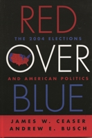Red Over Blue: The 2004 Elections and American Politics 0742534979 Book Cover