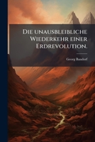 Die unausbleibliche Wiederkehr einer Erdrevolution. (German Edition) 1024650162 Book Cover