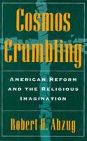 Cosmos Crumbling: American Reform and the Religious Imagination 0195045688 Book Cover
