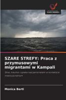 Szare Strefy: Praca z przymusowymi migrantami w Kampali (Polish Edition) 6208963664 Book Cover