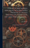 Cours de M�canique Appliqu�e Aux Machines Profess� � l'�cole Sp�ciale Du G�nie Civil de Gand Par J. Boulvin ...: Fasc. Th�orie G�n�rale Des M�canismes 102133605X Book Cover