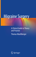 Migraine Surgery: A Clinical Guide to Theory and Practice 3319781162 Book Cover