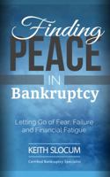Finding Peace in Bankruptcy - Letting Go of Fear, Failure and Financial Fatigue 0997340851 Book Cover