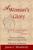 A Woman's Glory: A Look at Headship, Head Covering, and Hair 1723282510 Book Cover