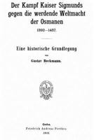 Der Kampf Kaiser Sigmunds Gegen Die Werdende Weltmacht Der Osmanen, 1392-1437. Eine Historische Grundlegung 1535277092 Book Cover