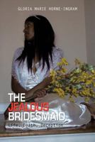The Jealous Bridesmaid: Life, Death, Deception 147725210X Book Cover