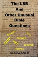 The LSB and Other Unusual Bible Questions: The Legacy Standard Bible and the Questions It Creates: Yahweh or Jehovah, Servant of Slave B0B1PMBMKP Book Cover