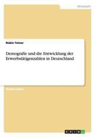 Demografie und die Entwicklung der Erwerbst�tigenzahlen in Deutschland 3656532982 Book Cover