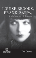 Louise Brooks, Frank Zappa, & Other Charmers & Dreamers 1942531087 Book Cover