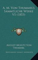 A. M. Von Thummel's Sammtliche Werke V1 (1853) 1166798267 Book Cover