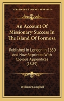 An Account of Missionary Success in the Island of Formosa: Published in London in 1650 1017536600 Book Cover