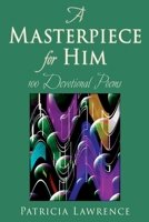 A Masterpiece for Him: 100 Devotional Poems 1662868200 Book Cover