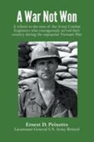 A War Not Won: A Tribute to the Men of the Army Combat Engineers Who Courageously Served Their Country During the Unpopular Vietnam War. 1641519088 Book Cover