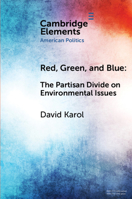 Red, Green, and Blue: The Partisan Divide on Environmental Issues (Elements in American Politics) 1108716490 Book Cover