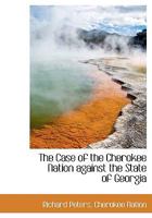 The Case of the Cherokee Nation Against the State of Georgia 1017575673 Book Cover